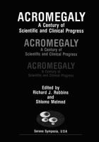Acromegaly : A Century of Scientific and Clinical Progress