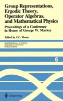 Group Representations, Ergodic Theory, Operator Algebras, and Mathematical Physics : Proceedings of a Conference in Honor of George W. Mackey