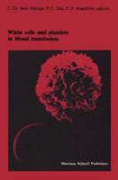White cells and platelets in blood transfusion : Proceedings of the Eleventh Annual Symposium on Blood Transfusion, Groningen 1986, organized by the Red Cross Blood Bank Groningen-Drenthe