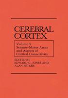 Sensory-Motor Areas and Aspects of Cortical Connectivity : Volume 5: Sensory-Motor Areas and Aspects of Cortical Connectivity