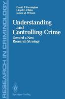 Understanding and Controlling Crime : Toward a New Research Strategy
