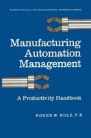 Manufacturing Automation Management : A Productivity Handbook