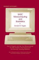 BASIC Microcomputing and Biostatistics : How to Program and Use Your Microcomputer for Data Analysis in the Physical and Life Sciences, Including Medicine