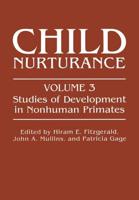 Child Nurturance : Studies of Development in Nonhuman Primates