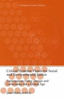 Critical Systemic Praxis for Social and Environmental Justice : Participatory Policy Design and Governance for a Global Age