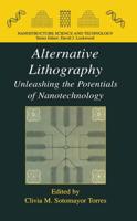 Alternative Lithography : Unleashing the Potentials of Nanotechnology