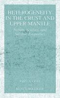 Heterogeneity in the Crust and Upper Mantle : Nature, Scaling, and Seismic Properties