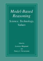 Model-Based Reasoning : Science, Technology, Values