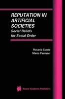 Reputation in Artificial Societies : Social Beliefs for Social Order