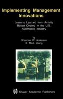 Implementing Management Innovations : Lessons Learned From Activity Based Costing in the U.S. Automobile Industry