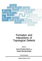 Formation and Interactions of Topological Defects: Proceedings of a NATO Advanced Study Institute on Formation and Interactions of Topological Defects