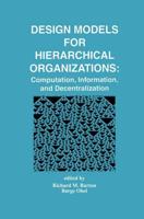 Design Models for Hierarchical Organizations : Computation, Information, and Decentralization