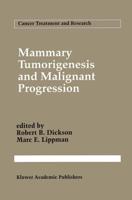 Mammary Tumorigenesis and Malignant Progression : Advances in Cellular and Molecular Biology of Breast Cancer