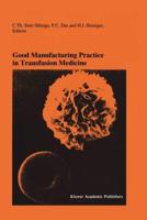 Good Manufacturing Practice in Transfusion Medicine : Proceedings of the Eighteenth International Symposium on Blood Transfusion, Groningen 1993, organized by the Red Cross Blood Bank Groningen-Drenthe