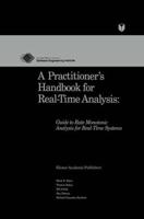 A Practitioner's Handbook for Real-Time Analysis : Guide to Rate Monotonic Analysis for Real-Time Systems