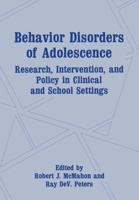 Behavior Disorders of Adolescence : Research, Intervention, and Policy in Clinical and School Settings