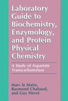 Laboratory Guide to Biochemistry, Enzymology, and Protein Physical Chemistry: A Study of Aspartate Transcarbamylase
