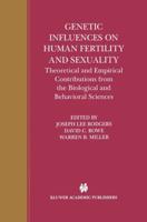 Genetic Influences on Human Fertility and Sexuality : Theoretical and Empirical Contributions from the Biological and Behavioral Sciences