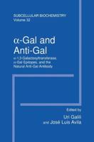 α-Gal and Anti-Gal : α1,3-Galactosyltransferase, α-Gal Epitopes, and the Natural Anti-Gal Antibody Subcellular Biochemistry