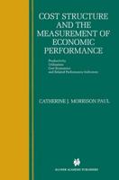 Cost Structure and the Measurement of Economic Performance : Productivity, Utilization, Cost Economics, and Related Performance Indicators