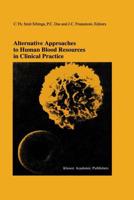 Alternative Approaches to Human Blood Resources in Clinical Practice : Proceedings of the Twenty-Second International Symposium on Blood Transfusion, Groningen 1997, organized by the Red Cross Blood Bank Noord Nederland