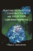 Feature Extraction, Construction and Selection : A Data Mining Perspective