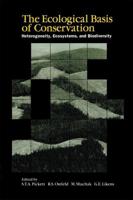 The Ecological Basis of Conservation : Heterogeneity, Ecosystems, and Biodiversity