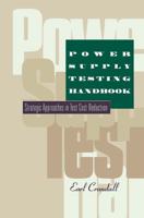 Power Supply Testing Handbook : Strategic Approaches in Test Cost Reduction