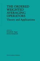 The Ordered Weighted Averaging Operators : Theory and Applications