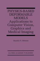 Physics-Based Deformable Models : Applications to Computer Vision, Graphics and Medical Imaging