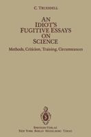 An Idiot's Fugitive Essays on Science : Methods, Criticism, Training, Circumstances