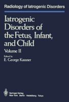 Iatrogenic Disorders of the Fetus, Infant, and Child : Volume II