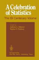 A Celebration of Statistics : The ISI Centenary Volume A Volume to Celebrate the Founding of the International Statistical Institute in 1885