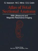 Atlas of Fetal Sectional Anatomy : With Ultrasound and Magnetic Resonance Imaging