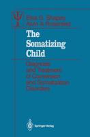The Somatizing Child : Diagnosis and Treatment of Conversion and Somatization Disorders
