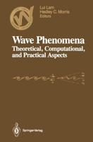Wave Phenomena : Theoretical, Computational, and Practical Aspects