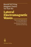 Lateral Electromagnetic Waves : Theory and Applications to Communications, Geophysical Exploration, and Remote Sensing