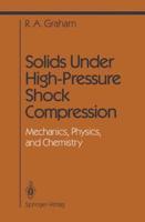 Solids Under High-Pressure Shock Compression : Mechanics, Physics, and Chemistry