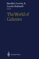 The World of Galaxies : Proceedings of the Conference "Le Monde des Galaxies" Held 12-14 April 1988 at the Institut d'Astrophysique de Paris in Honor of Gérard and Antoinette de Vaucouleurs on the Occasion of His 70th Birthday