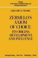 Zermelo's Axiom of Choice : Its Origins, Development, and Influence