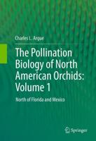 The Pollination Biology of North American Orchids: Volume 1 : North of Florida and Mexico