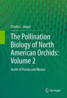 The Pollination Biology of North American Orchids: Volume 2 : North of Florida and Mexico