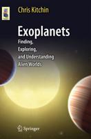 Exoplanets: Finding, Exploring, and Understanding Alien Worlds