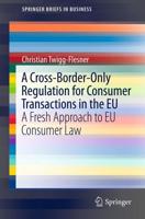 A Cross-Border-Only Regulation for Consumer Transactions in the EU : A Fresh Approach to EU Consumer Law