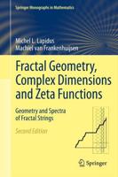 Fractal Geometry, Complex Dimensions and Zeta Functions : Geometry and Spectra of Fractal Strings