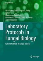 Laboratory Protocols in Fungal Biology : Current Methods in Fungal Biology