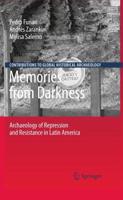 Memories from Darkness : Archaeology of Repression and Resistance in Latin America