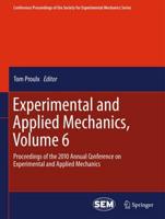 Experimental and Applied Mechanics, Volume 6 : Proceedings of the 2010 Annual Conference on Experimental and Applied Mechanics
