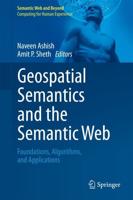 Geospatial Semantics and the Semantic Web : Foundations, Algorithms, and Applications