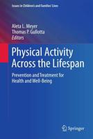 Physical Activity Across the Lifespan : Prevention and Treatment for Health and Well-Being